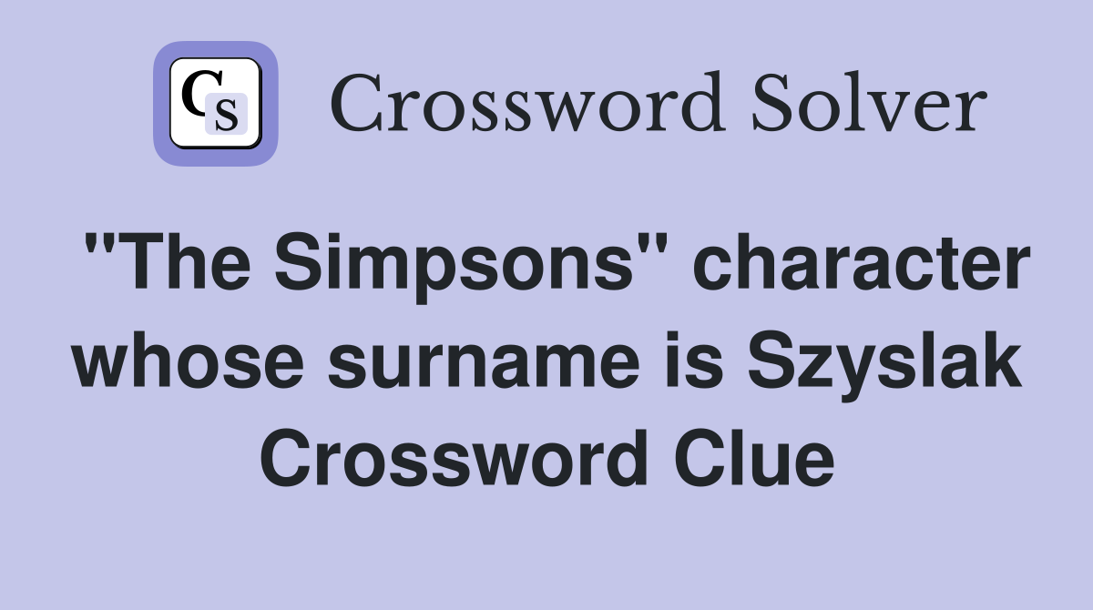 "The Simpsons" character whose surname is Szyslak Crossword Clue