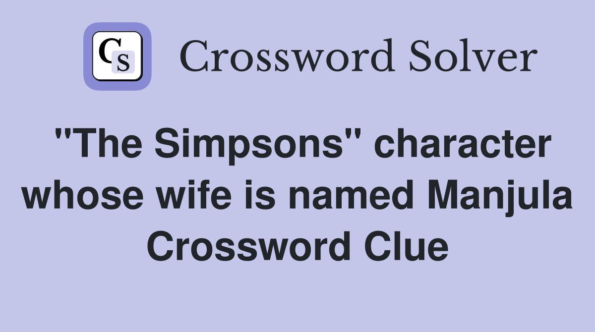 "The Simpsons" character whose wife is named Manjula Crossword Clue