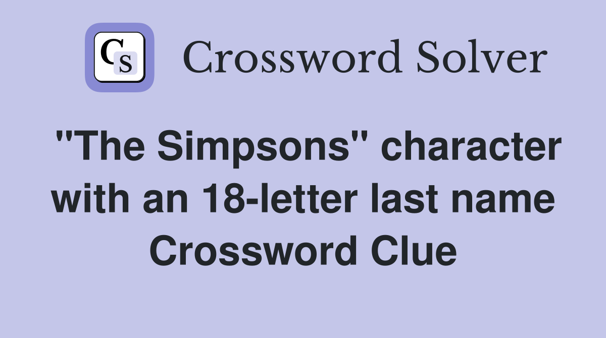 "The Simpsons" character with an 18-letter last name Crossword Clue