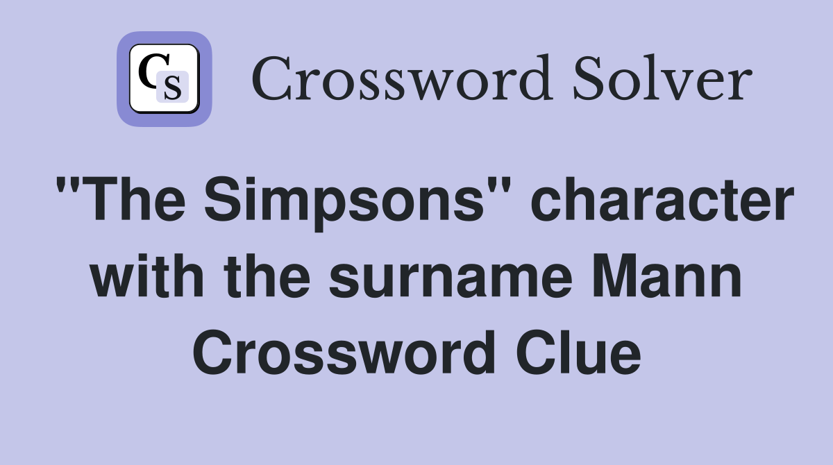 "The Simpsons" character with the surname Mann Crossword Clue