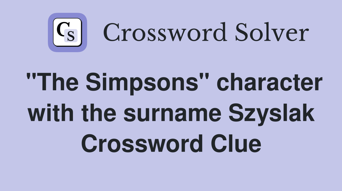 "The Simpsons" character with the surname Szyslak Crossword Clue