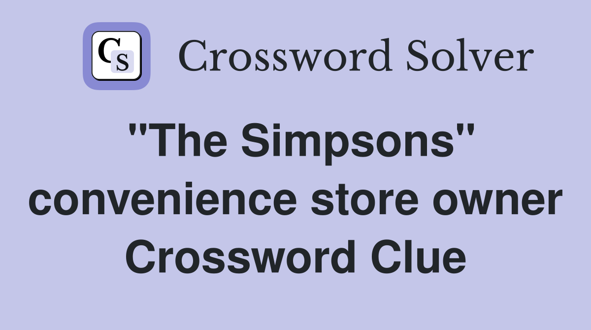 "The Simpsons" convenience store owner Crossword Clue