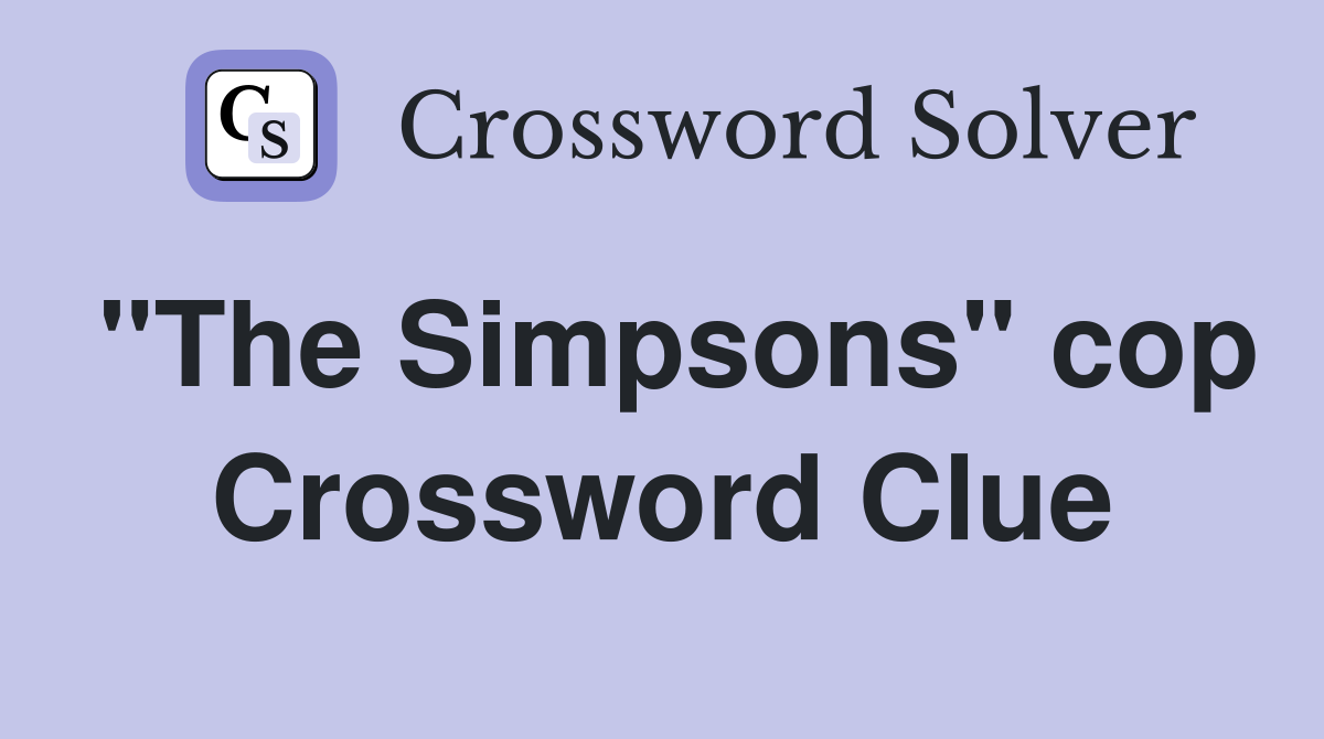 "The Simpsons" cop Crossword Clue