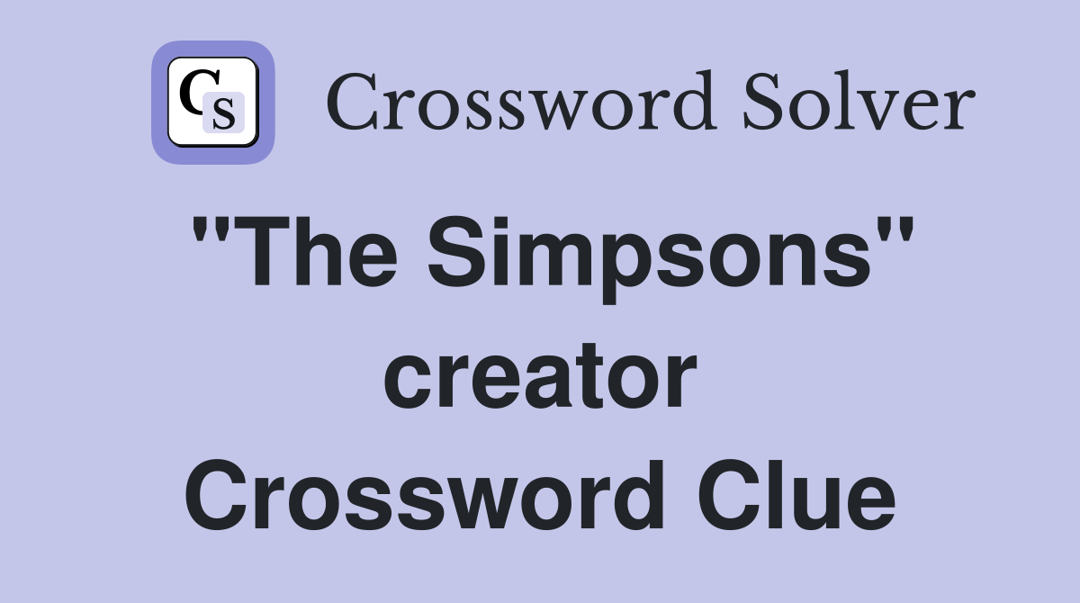 "The Simpsons" creator Crossword Clue