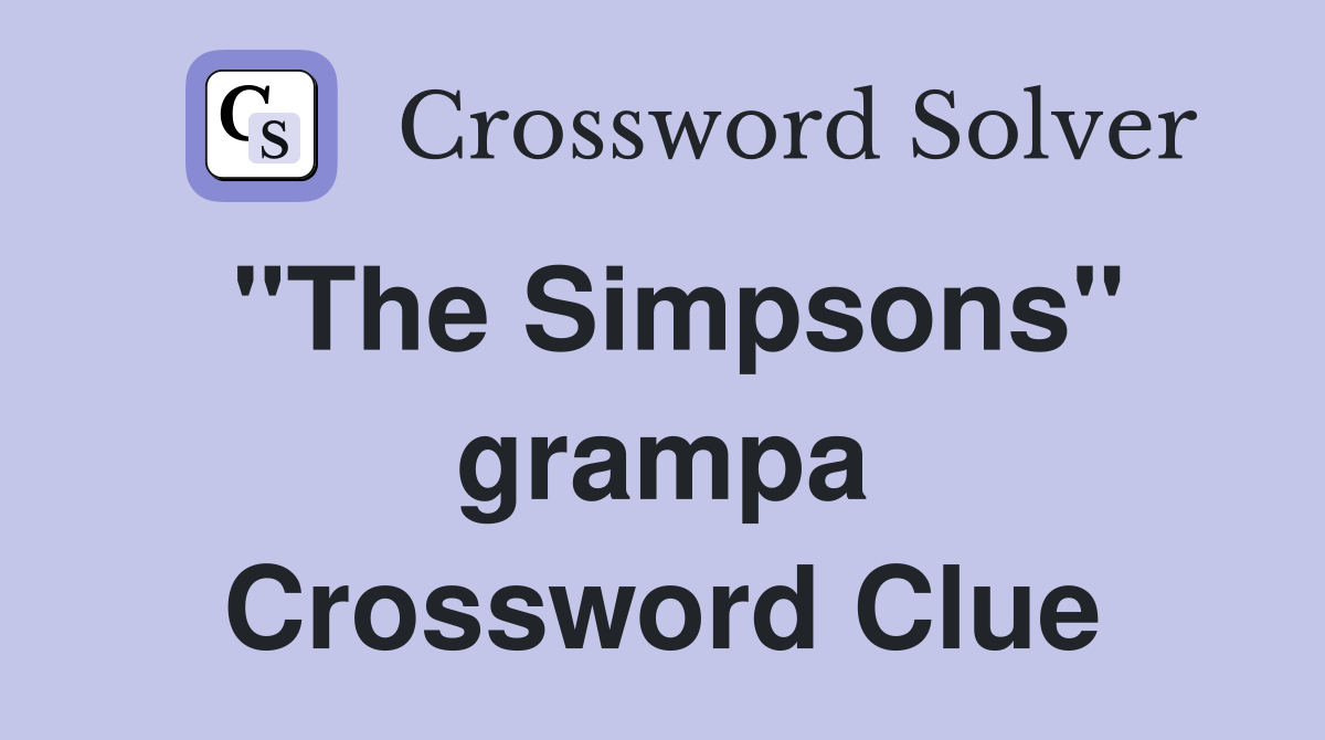 "The Simpsons" grampa Crossword Clue