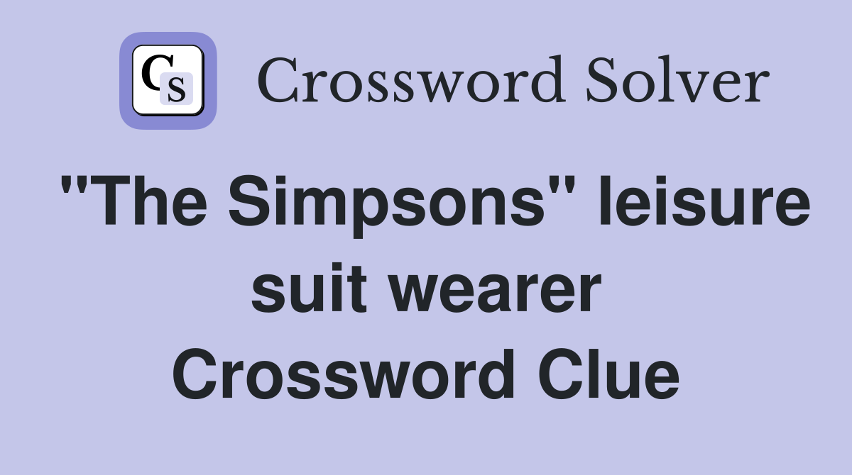 "The Simpsons" leisure suit wearer Crossword Clue