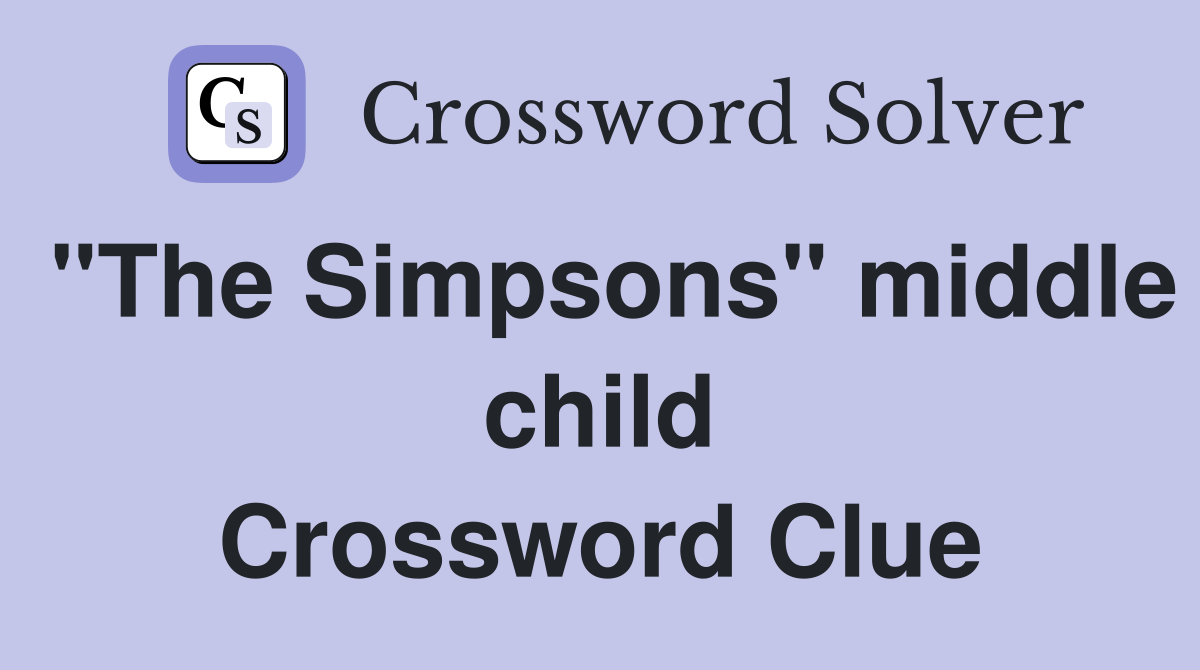 "The Simpsons" middle child Crossword Clue