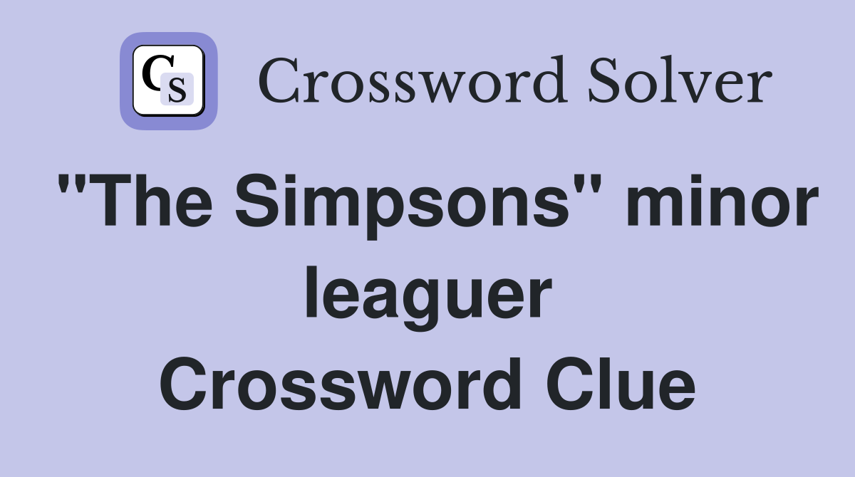 "The Simpsons" minor leaguer Crossword Clue
