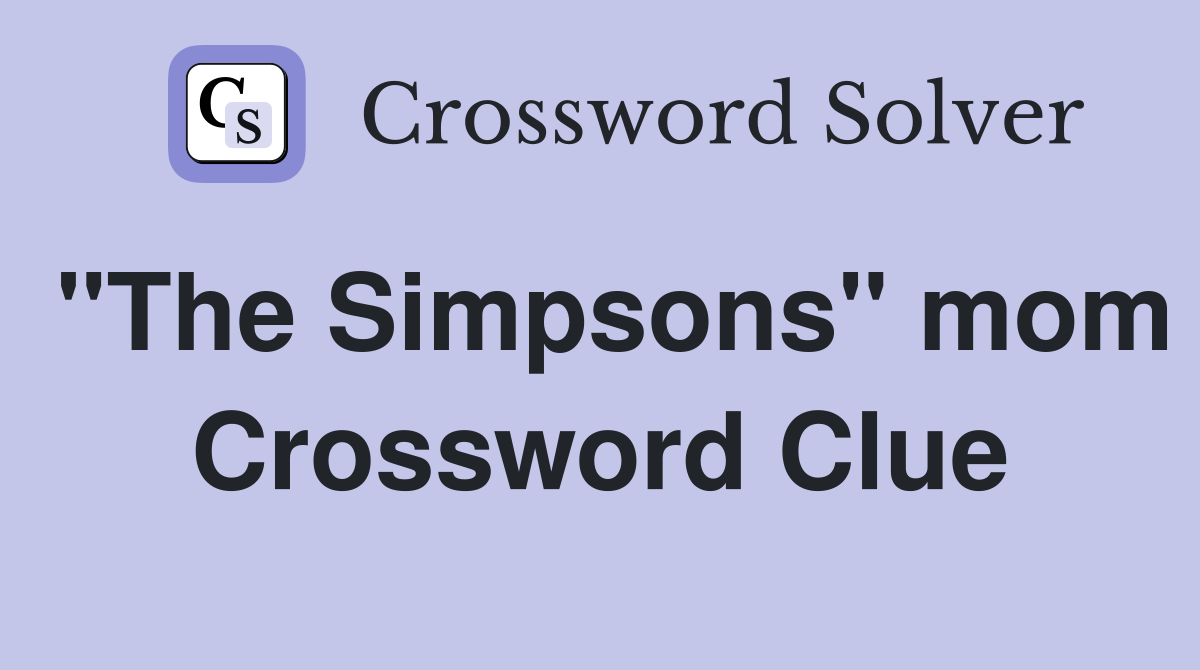 "The Simpsons" mom Crossword Clue