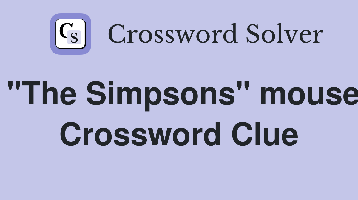 "The Simpsons" mouse Crossword Clue