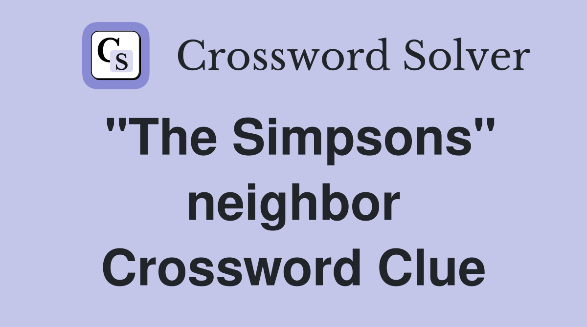 "The Simpsons" neighbor Crossword Clue