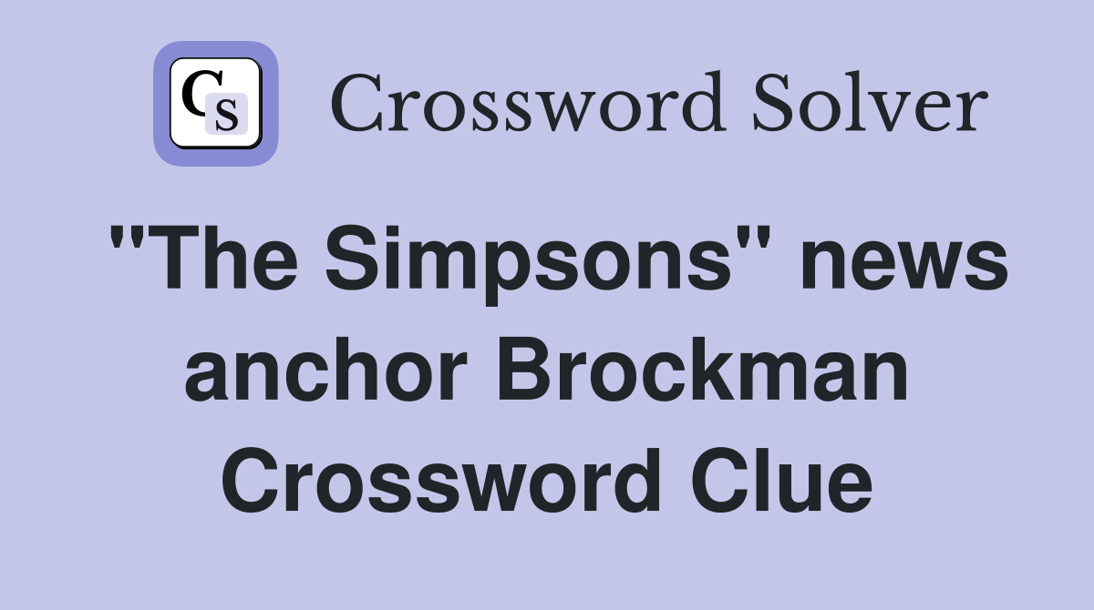 "The Simpsons" news anchor Brockman Crossword Clue