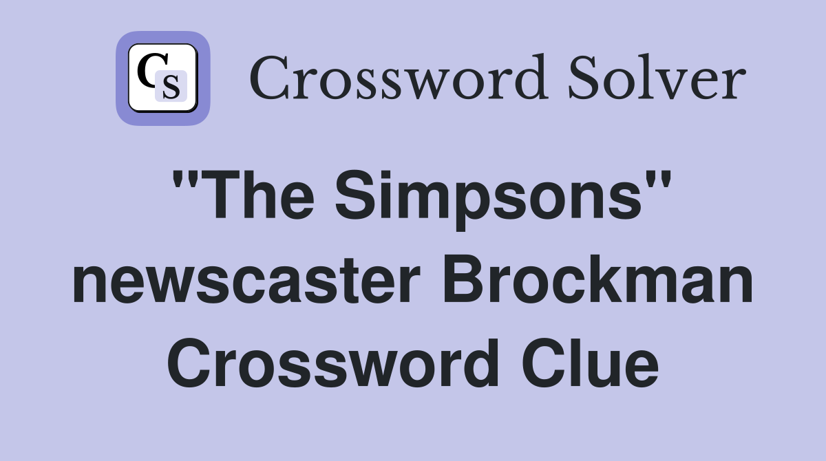 "The Simpsons" newscaster Brockman Crossword Clue