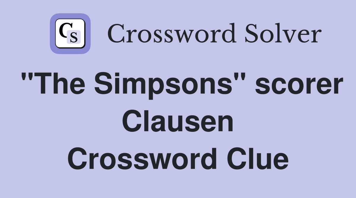 "The Simpsons" scorer Clausen Crossword Clue