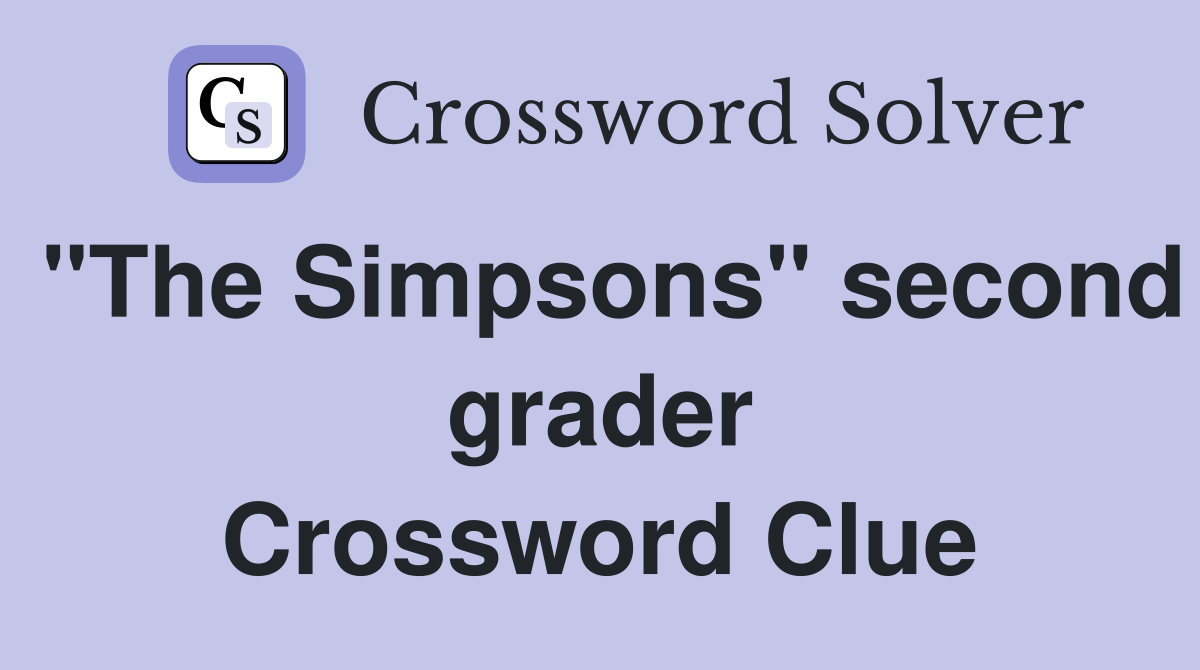 "The Simpsons" second grader Crossword Clue