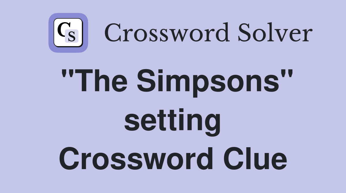 "The Simpsons" setting Crossword Clue
