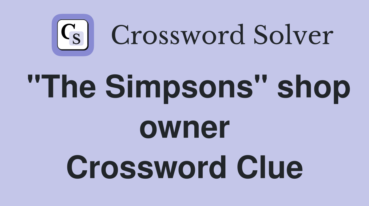 "The Simpsons" shop owner Crossword Clue
