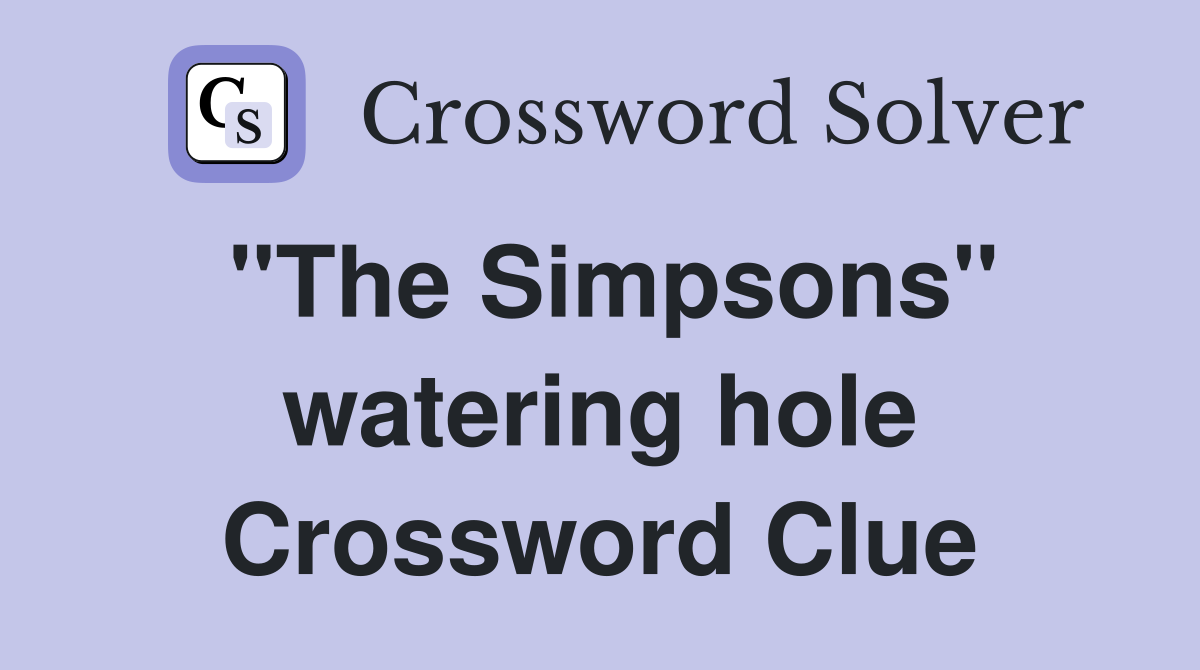 "The Simpsons" watering hole Crossword Clue