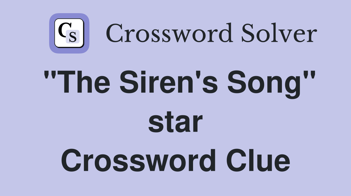 "The Siren's Song" star Crossword Clue