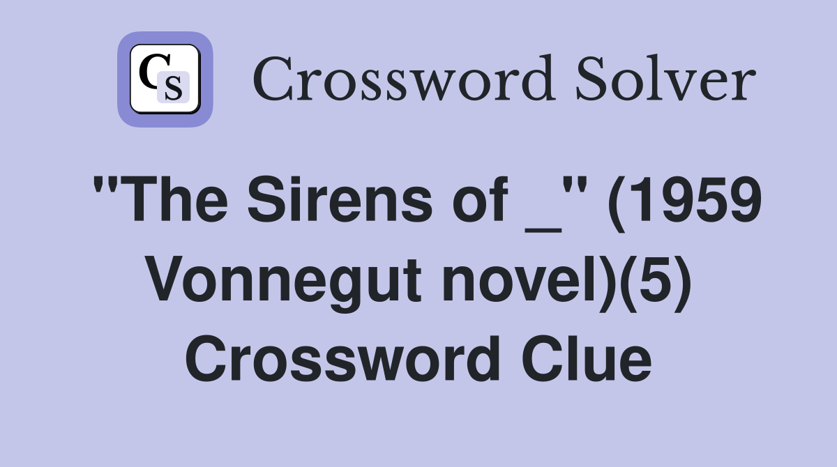 "The Sirens of _" (1959 Vonnegut novel)(5) Crossword Clue