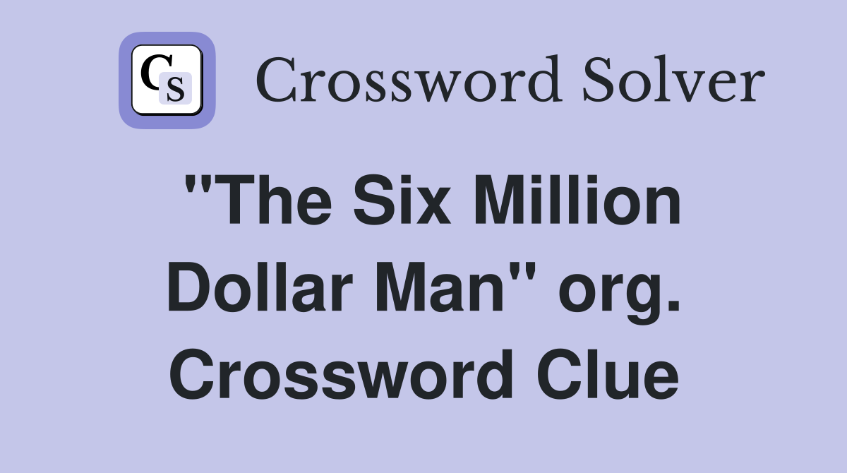 "The Six Million Dollar Man" org. Crossword Clue