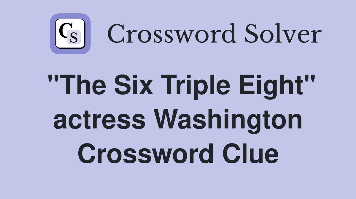 "The Six Triple Eight" actress Washington Crossword Clue