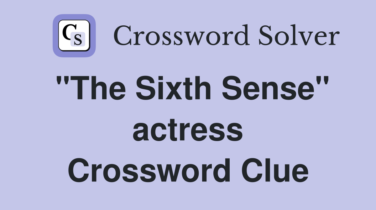 "The Sixth Sense" actress Crossword Clue