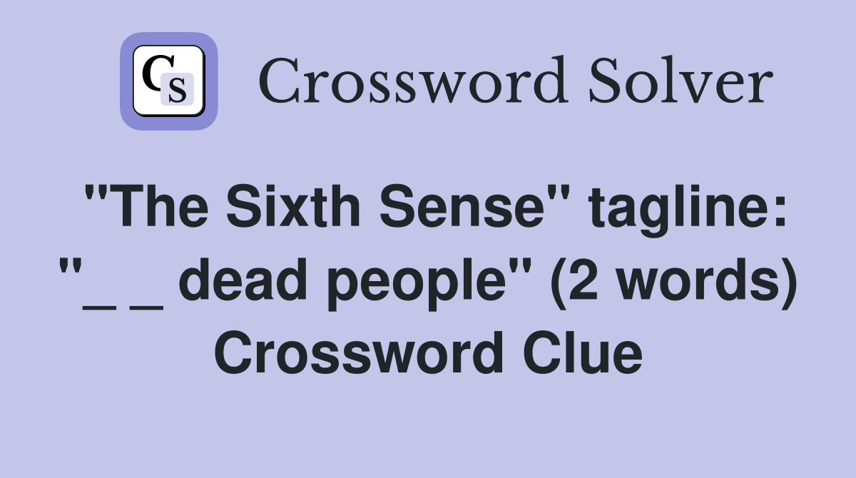 "The Sixth Sense" tagline: "_ _ dead people" (2 words) Crossword Clue