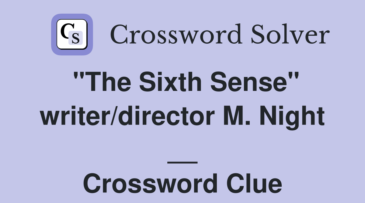 "The Sixth Sense" writer/director M. Night __ Crossword Clue