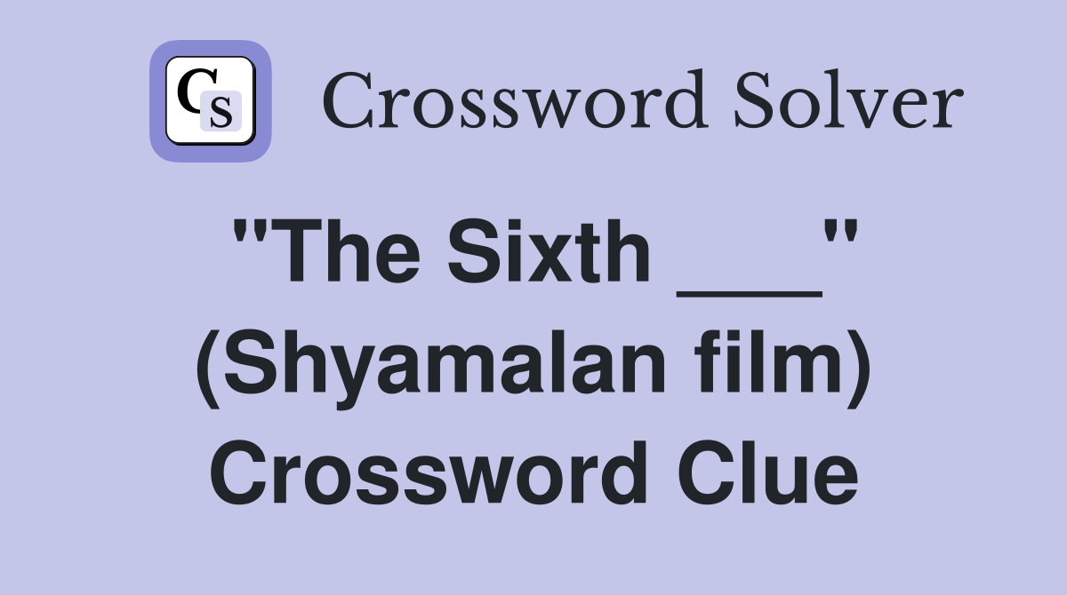 "The Sixth ___" (Shyamalan film) Crossword Clue