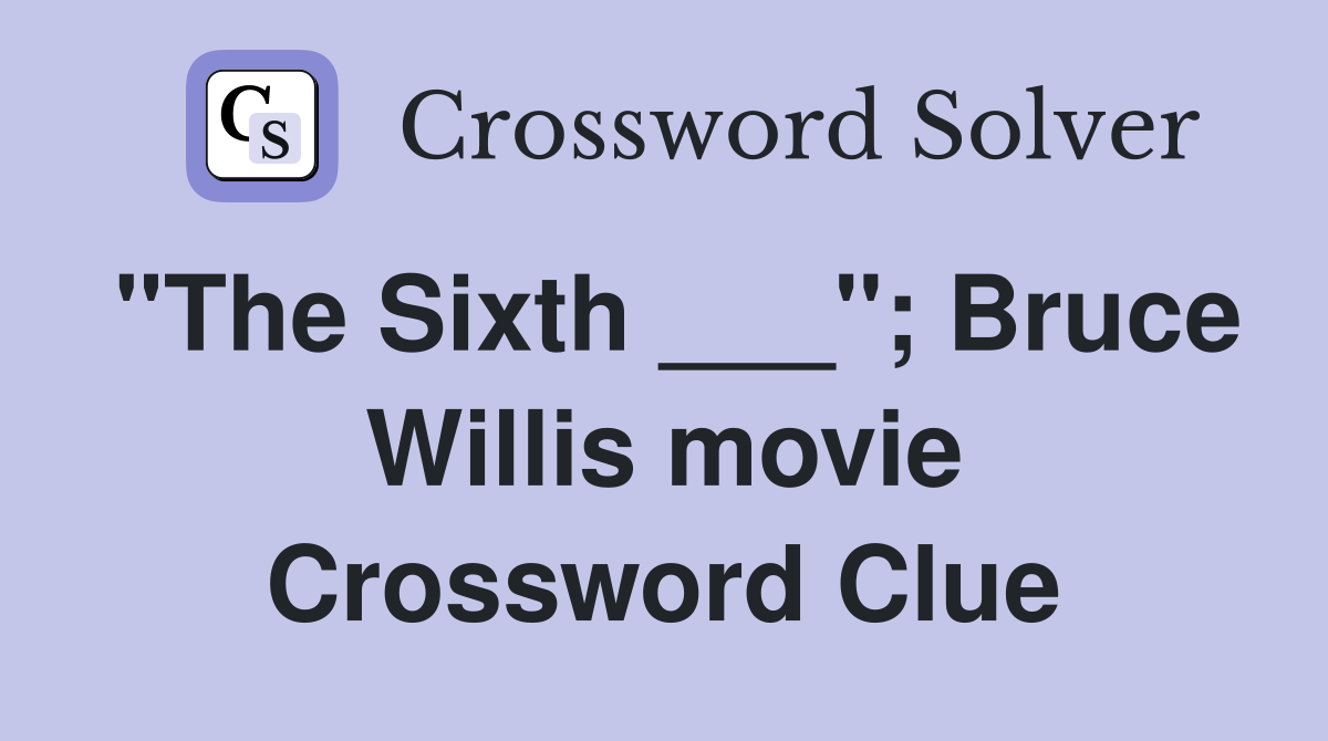 "The Sixth ___"; Bruce Willis movie Crossword Clue