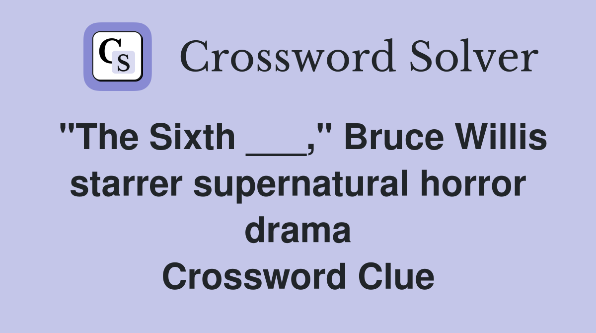 "The Sixth ___," Bruce Willis starrer supernatural horror drama Crossword Clue