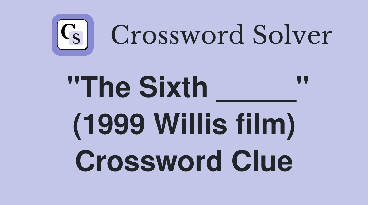 "The Sixth _____" (1999 Willis film) Crossword Clue
