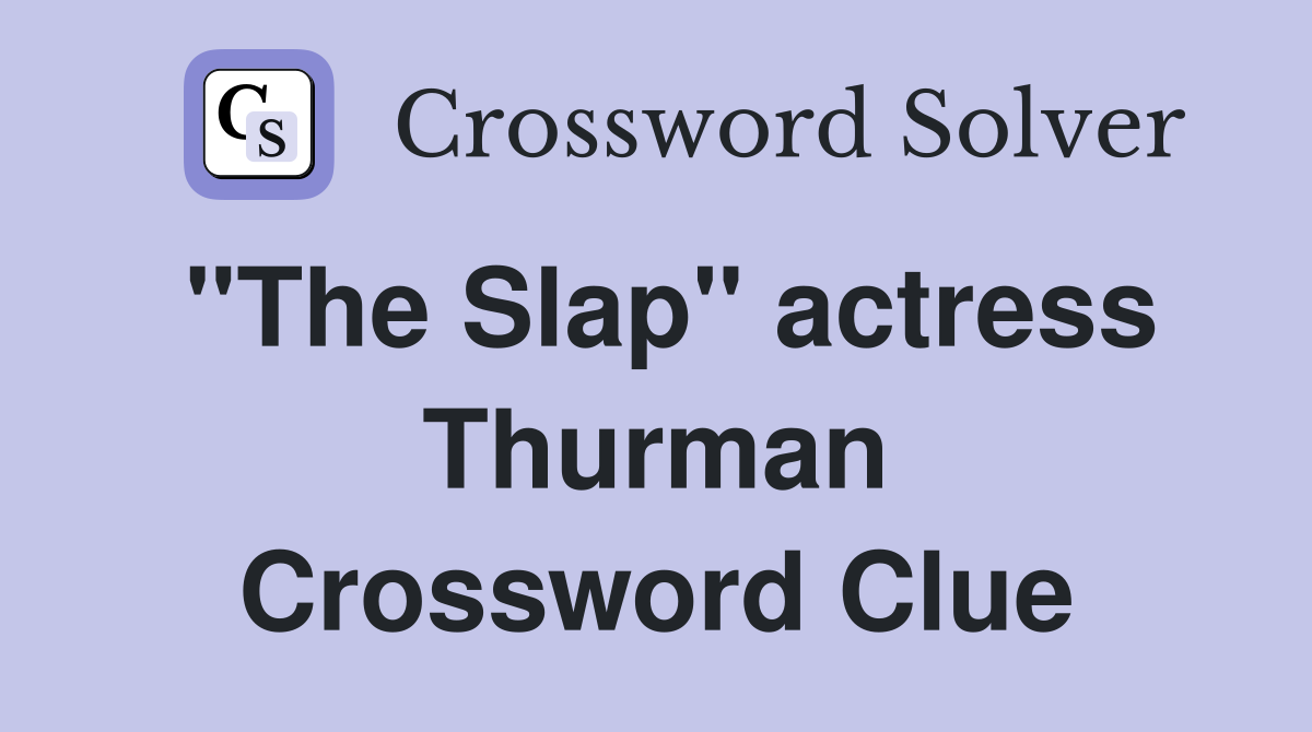 "The Slap" actress Thurman Crossword Clue