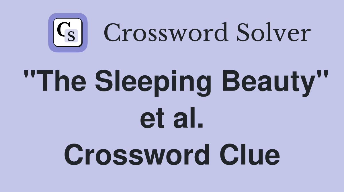 "The Sleeping Beauty" et al. Crossword Clue