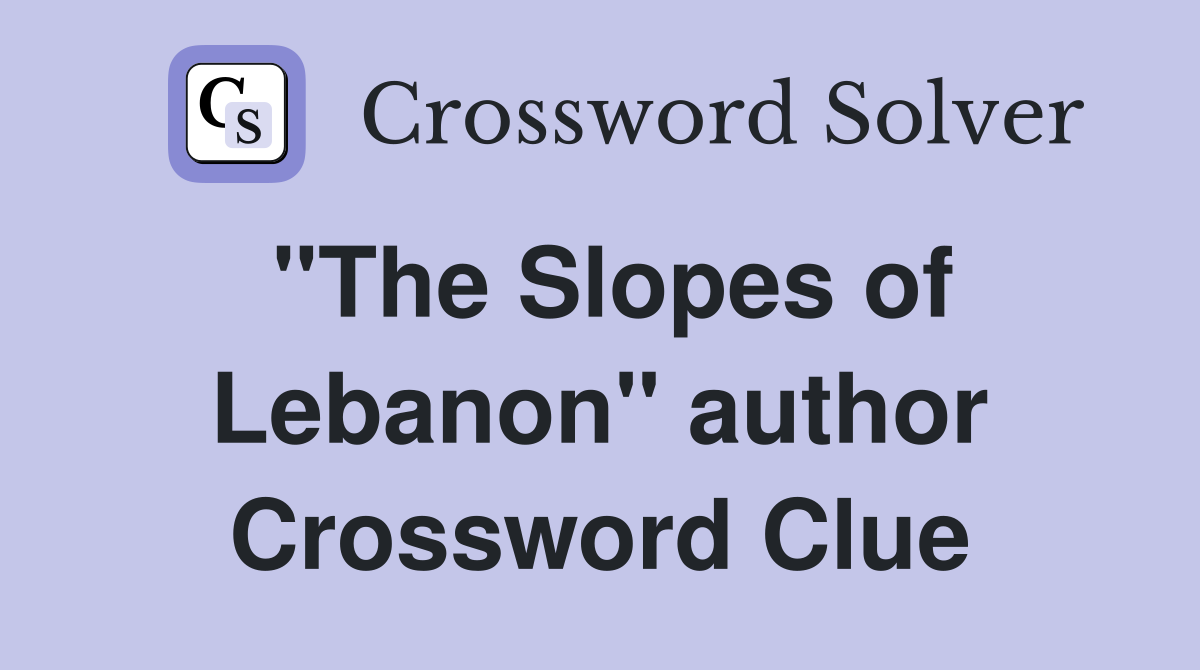 "The Slopes of Lebanon" author Crossword Clue