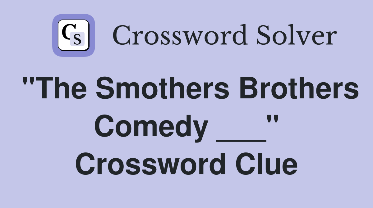 "The Smothers Brothers Comedy ___" Crossword Clue