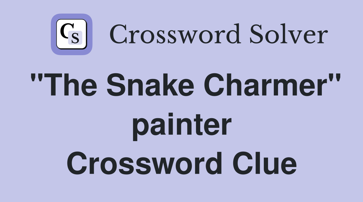 "The Snake Charmer" painter Crossword Clue