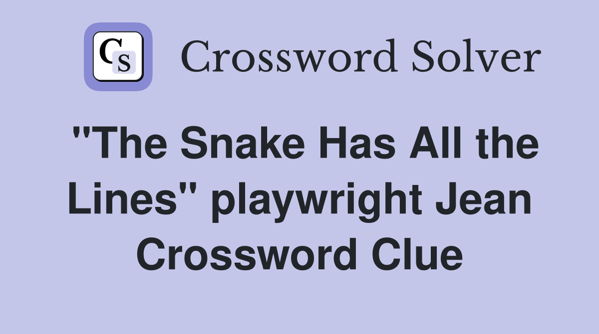 "The Snake Has All the Lines" playwright Jean Crossword Clue