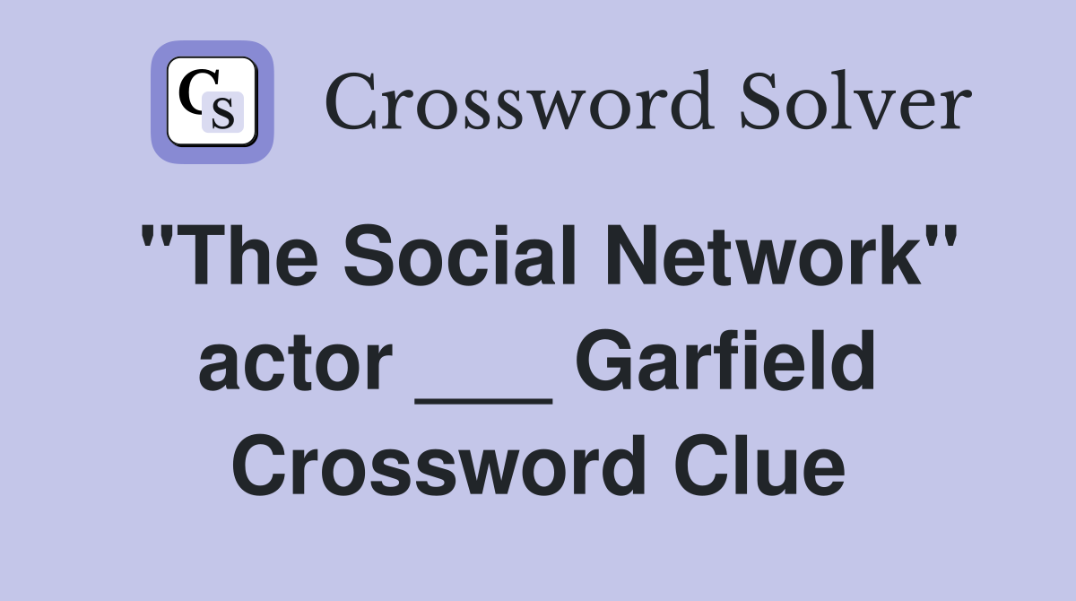 "The Social Network" actor ___ Garfield Crossword Clue
