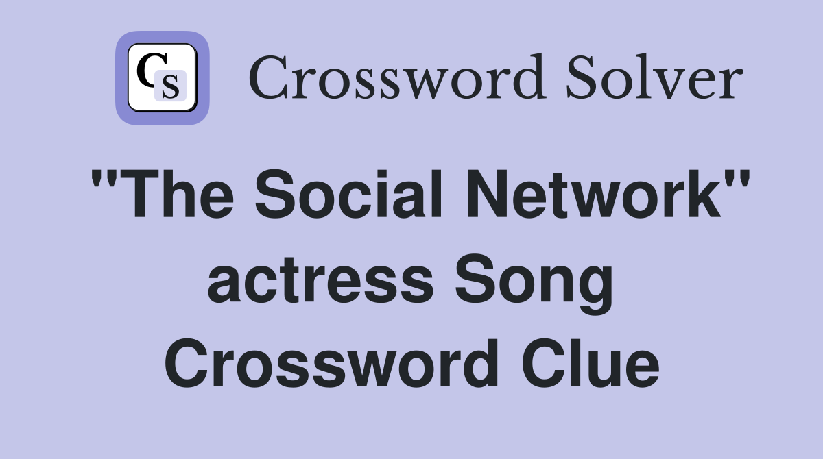 "The Social Network" actress Song Crossword Clue