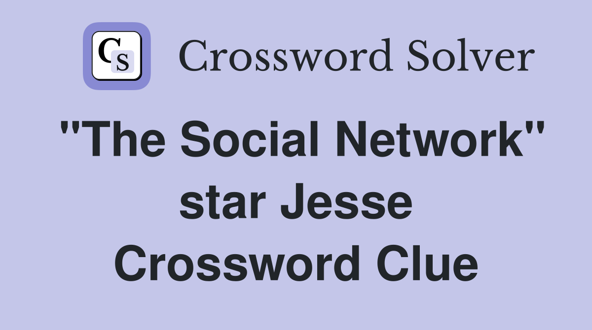 "The Social Network" star Jesse Crossword Clue