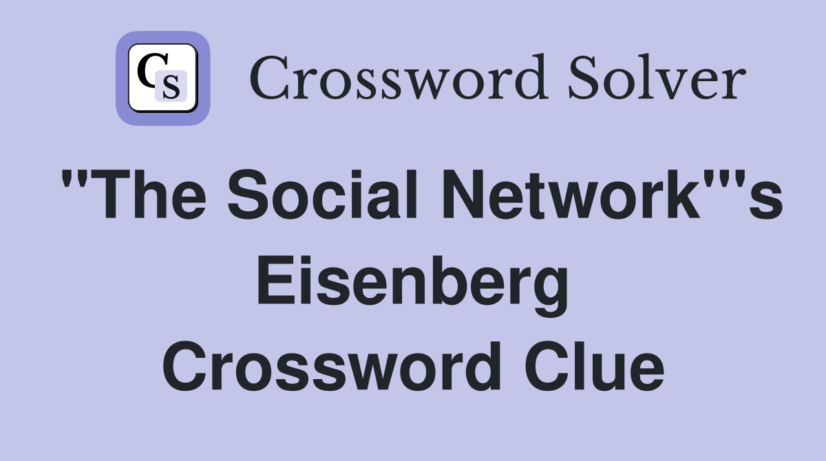 "The Social Network"'s Eisenberg Crossword Clue