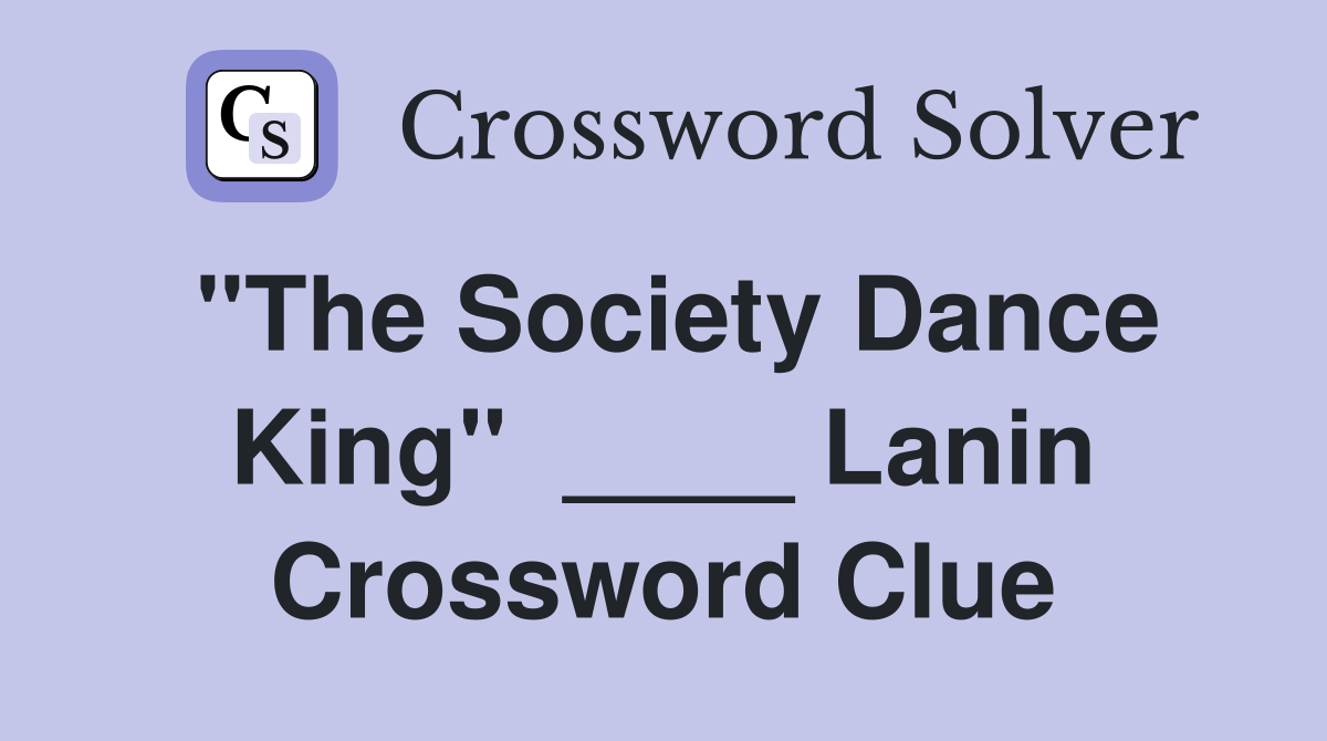"The Society Dance King"  ____ Lanin Crossword Clue
