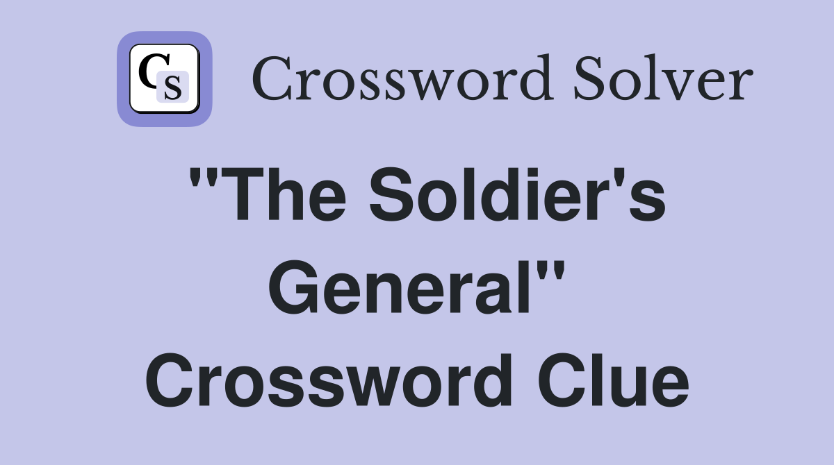 "The Soldier's General" Crossword Clue