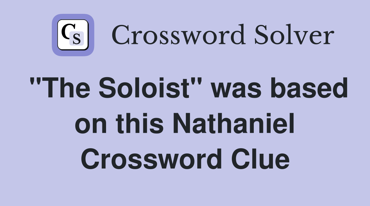 "The Soloist" was based on this Nathaniel Crossword Clue