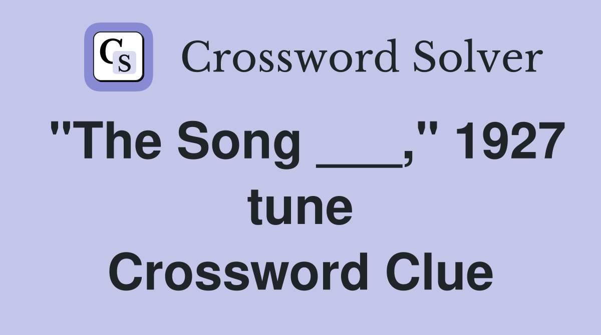 "The Song ___," 1927 tune Crossword Clue