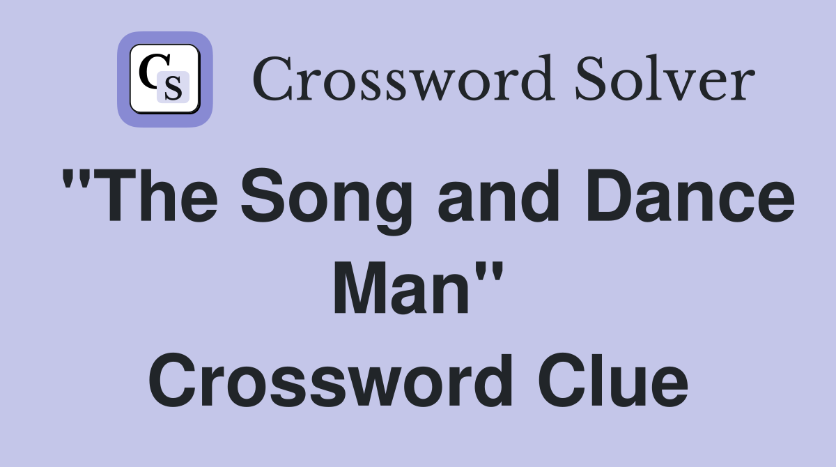"The Song and Dance Man" Crossword Clue