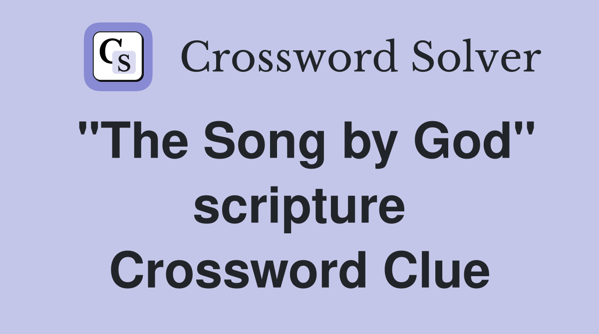 "The Song by God" scripture Crossword Clue