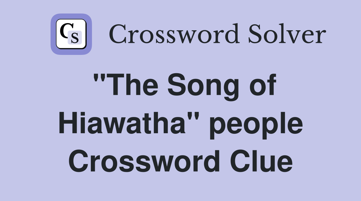 "The Song of Hiawatha" people Crossword Clue